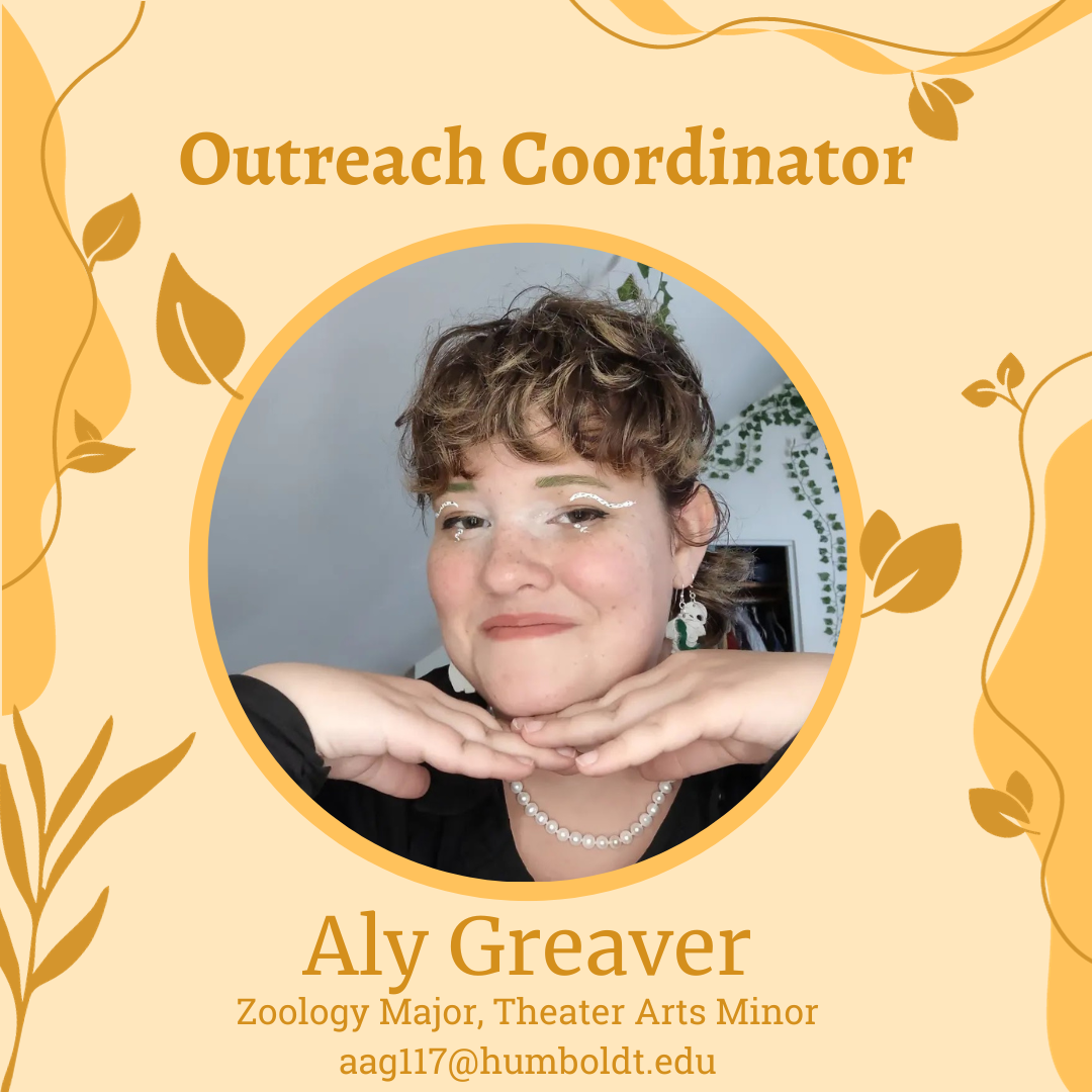 This is the Green Campus Outreach Coordinator, Aly Greaver, majoring in Zoology with a minor in Theater Arts, contact Aly at aag117@humboldt.edu